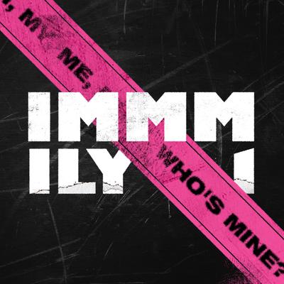 I MY ME MINE By ILY:1's cover