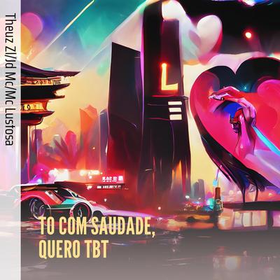 To Com Saudade, Quero Tbt By THEUZ ZL, MC Lustosa, JD MC's cover