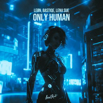 Only Human By LEØN, Bastiqe, Lena Sue's cover