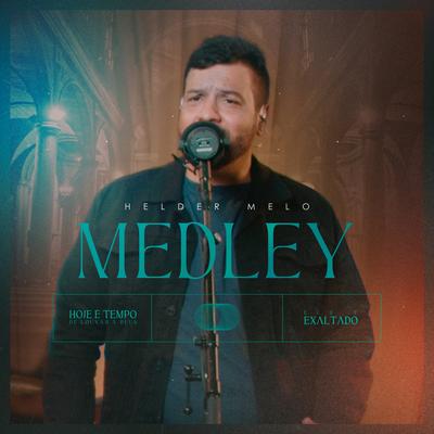 Medley: Hoje É Tempo de Louvar a Deus / Ele É Exaltado By Helder Melo's cover