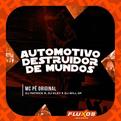 Automotivo Destruidor de Mundos By MC Pê Original, DJ Patrick R, DJ Kley, DJ Will DF's cover