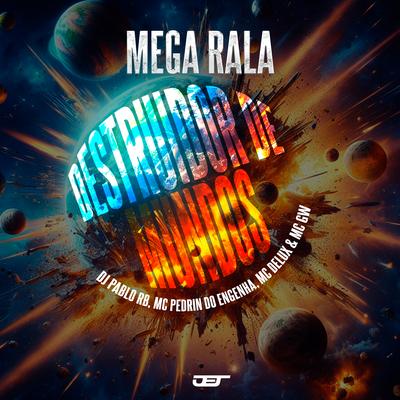 Mega Rala Destruidor de Mundos By Mc Pedrin do Engenha, DJ Pablo RB, Mc Gw, Mc Delux's cover