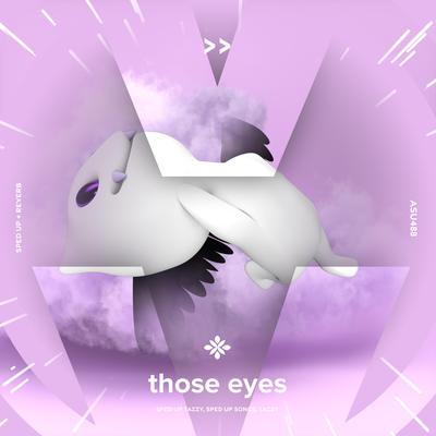 those eyes - sped up + reverb By sped up + reverb tazzy, sped up songs, Tazzy's cover