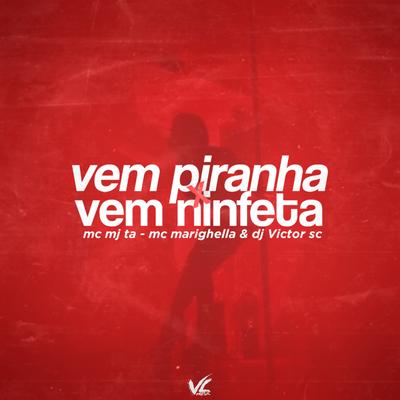 Vem Piranha x Ninfeta By DJ Victor SC, MC MARIGHELLA, Mc Mj Ta's cover