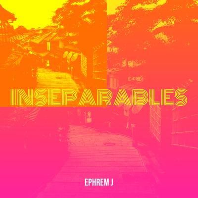 Inseparables By Ephrem J's cover