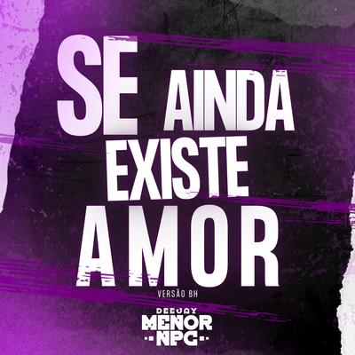 SE AINDA EXISTE AMOR versão BH (REMIX) By DJ MENOR NPC, DJ DIOGO AGUILAR, + Brasil's cover