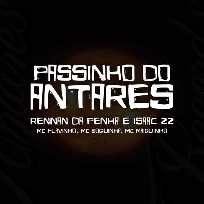 PASSINHO DO ANTARES By Rennan da Penha, Dj Isaac 22, MC Flavinho, Mc Bokinha, Mc Maiquinho's cover