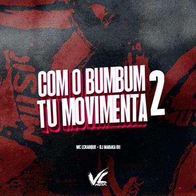 Com o Bumbum Tu Movimenta 2 By DJ MARAKA 011, MC LCKaiique's cover