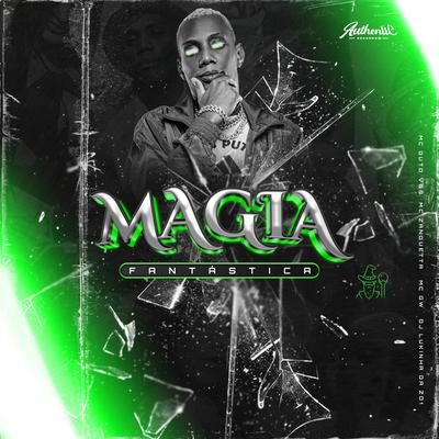 Magia Fantástica By DJ LUKINHA DA ZO1, Mc Gw, MC Guto VGS, MC Zanquetta's cover