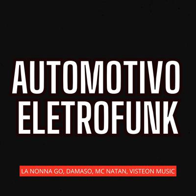 Automotivo Eletrofunk By La Nonna Go, Damaso, MC Natan, Visteon Music's cover