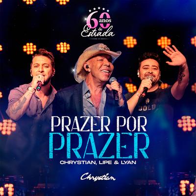 Prazer Por Prazer (60 Anos de Estrada, Ao Vivo) By Chrystian, Lipe & Lyan's cover