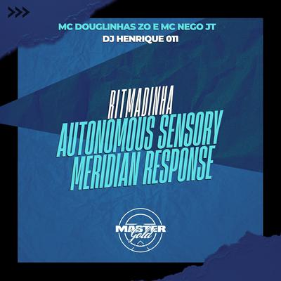 Ritmadinha Autonomous Sensory Meridian Response By DJ Henrique 011, Mc Douglinha Zo, MC Nego JT's cover