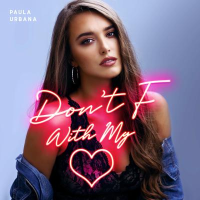 Don't F With My Heart By Paula Urbana's cover