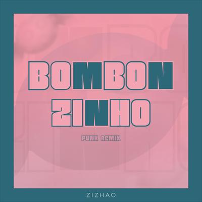 Bombonzinho (Funk Remix) By ZIZHAO's cover