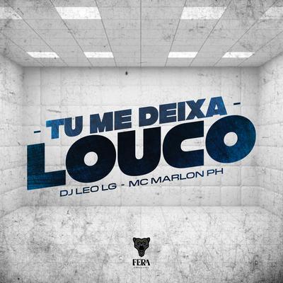 Tu Me Deixa Louco By Dj Leo Lg, MC Marlon PH's cover