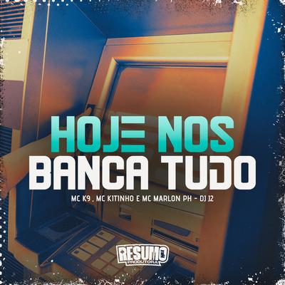 Hoje Nois Banca Tudo By DJ J2, MC Marlon PH, MC K9, Mc Kitinho's cover