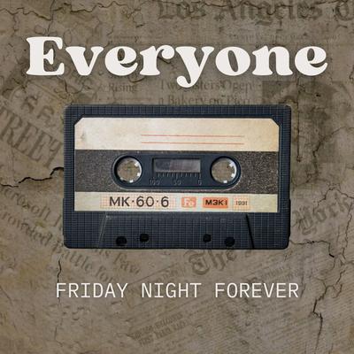 Everyone By Friday Night Forever's cover