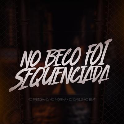 No Beco Foi Sequenciada By MC Morena, Mc Pretchako, DJ Danilinho Beat's cover
