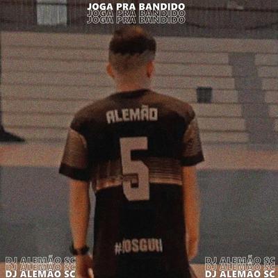 MTG JOGA PRA BANDIDO VAI JOGA GOSTOSO By DJ Alemão SC's cover