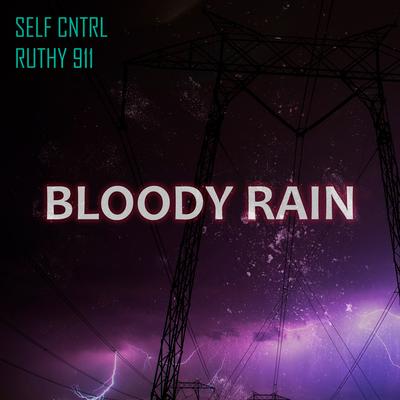 Bloody Rain By SELF CNTRL, RUTHY 911's cover