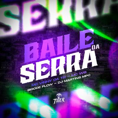 Baile da Serra By DJ MARTINS MPC, Mc Vinny da TR, Bigode Flow, WB's cover