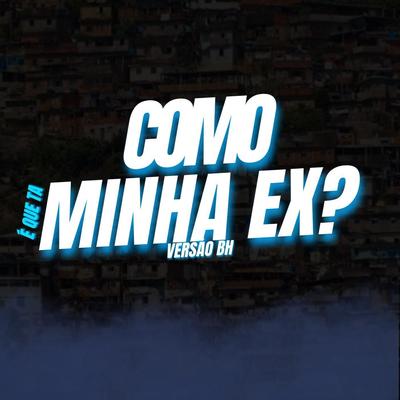 MTG COMO É QUE TA MINHA EX? (VERSÃO BH) By DJ LC PROOD 031, Dj Faeel, Mc RD, Ogrand's cover