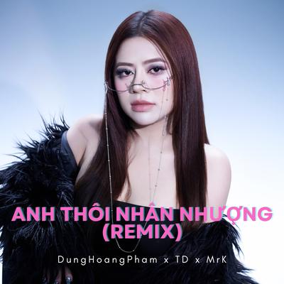 Anh Thôi Nhân Nhượng (TD x MrK Remix)'s cover