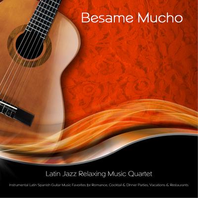 Besame Mucho (In the Style of Andrea Bocelli) [Instrumental Version] By Latin Jazz Relaxing Music Quartet's cover