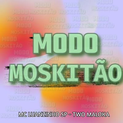 Modo Moskitão By Two Maloka, MC LUANZINHO SP's cover