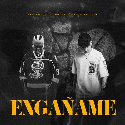 Engañame By lex white, Chocolate Mc, DJ Alex's cover