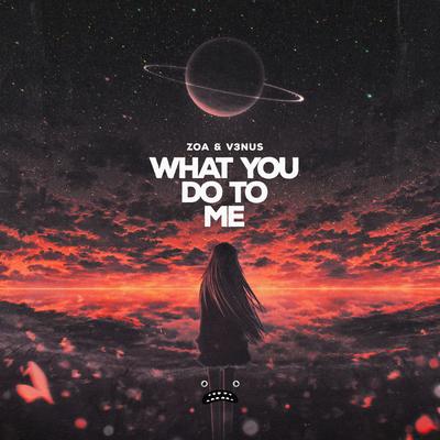 What You Do To Me By ZOA, V3nus's cover