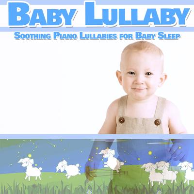 Baby Lullaby: Soothing Piano Lullabies for Baby Sleep's cover