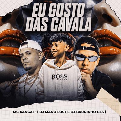 Eu Gosto das Cavala By Dj Bruninho Pzs, Dj Mano Lost, MC Xangai's cover