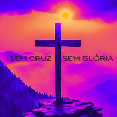 Sem Cruz, Sem Glória's cover