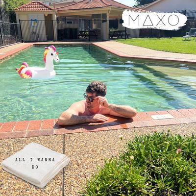 All I Wanna Do By MAXO's cover