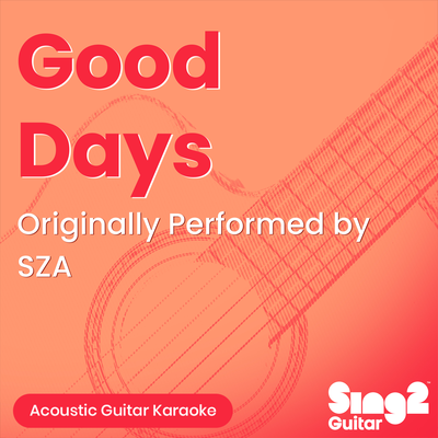 Good Days (Originally Performed by SZA) (Acoustic Guitar Karaoke)'s cover