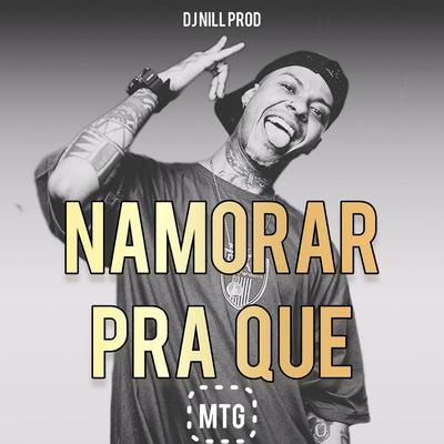 MTG Namorar pra que (Funk) By DJ Nill Prod's cover