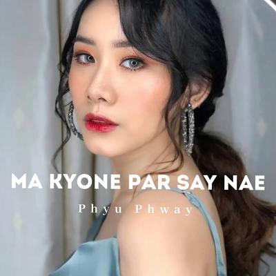 Ma Kyone Par Say Nae's cover