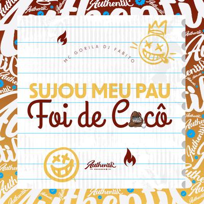 Sujou Meu Pau Foi de Coco By dj fabito, Mc Gorila's cover