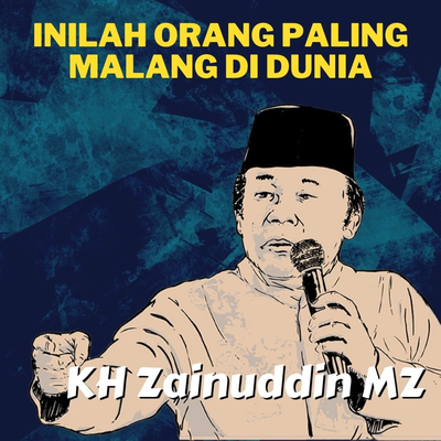 Inilah Orang Paling Malang Di Dunia 17 - Ceramah KH Zainuddin MZ's cover