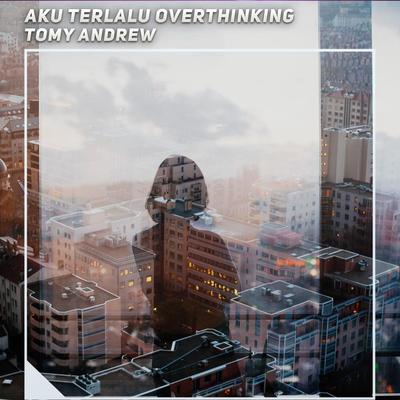 Aku Terlalu Overthinking's cover