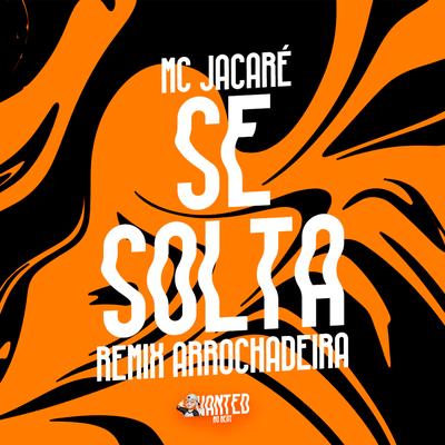 Se Solta [Arrochadeira Remix] (feat. Mc Jacaré) (feat. Mc Jacaré) By WANTED no Beat, Mc Jacaré's cover