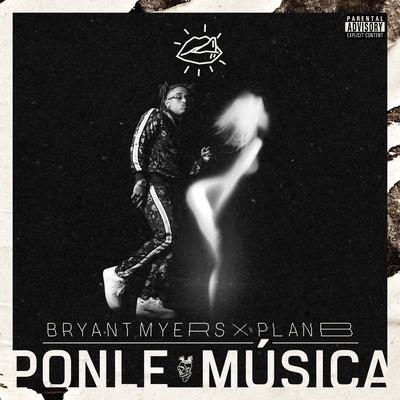 Ponle Música By Bryant Myers, Plan B's cover