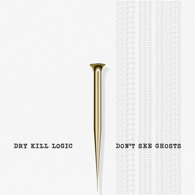 Don't See Ghosts By Dry Kill Logic's cover