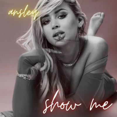 Show Me By Ansley's cover