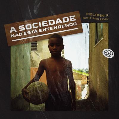 A Sociedade Não Está Entendendo By Felipin, Santiago Leão's cover
