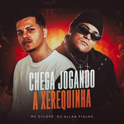 Chegando Jogando a Xerequinha (Remix) By Dj Allan Fialho, MC Cyclope's cover