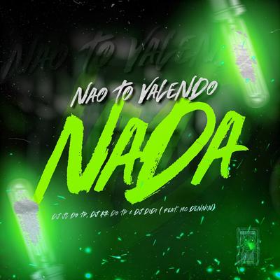 Não To Valendo Nada By dj jl do tp, MC Dennin's cover