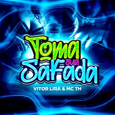 Toma Sua Safada By DJ VITOR LIRA, Mc Th's cover