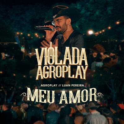 Meu Amor By AgroPlay, Luan Pereira's cover